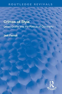 Crimes of Style: Urban Graffiti and the Politics Criminality