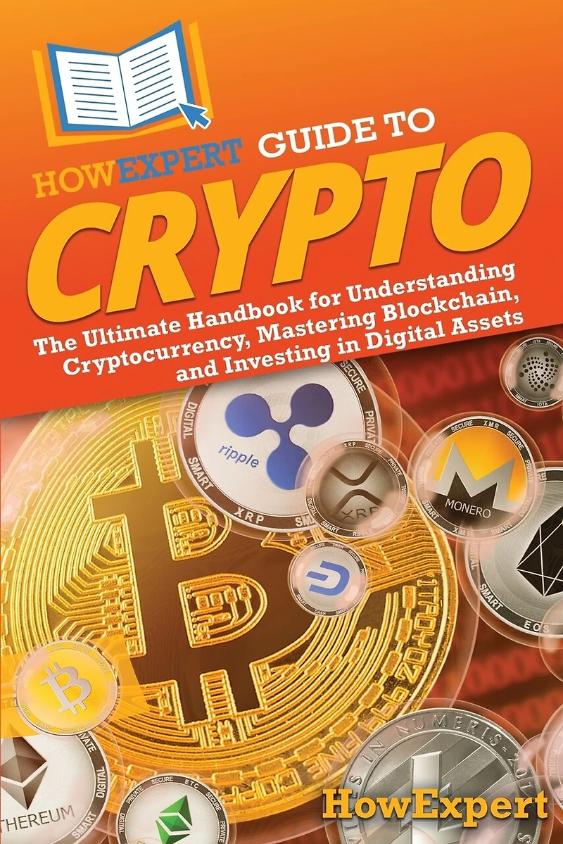 HowExpert Guide to Crypto: The Ultimate Handbook for Understanding Cryptocurrency, Mastering Blockchain, and Investing Digital Assets