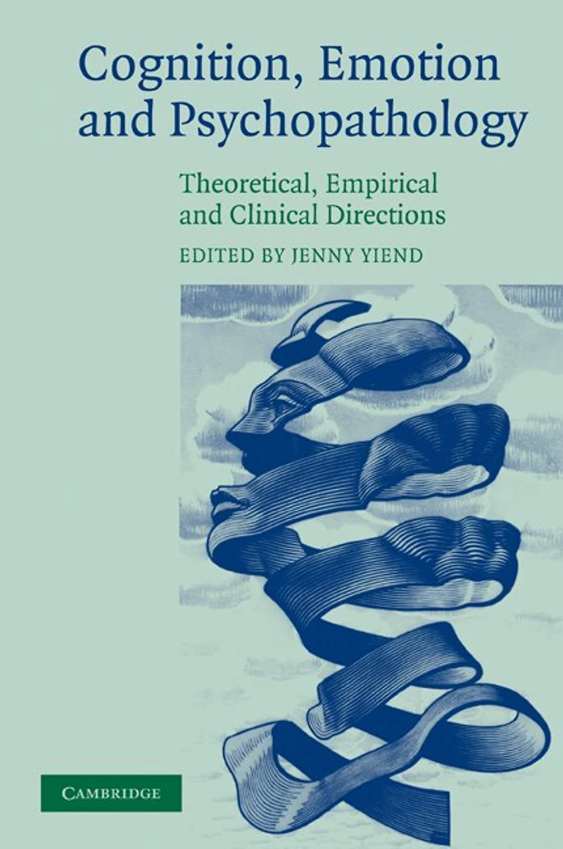 Cognition, Emotion and Psychopathology: Theoretical, Empirical Clinical Directions