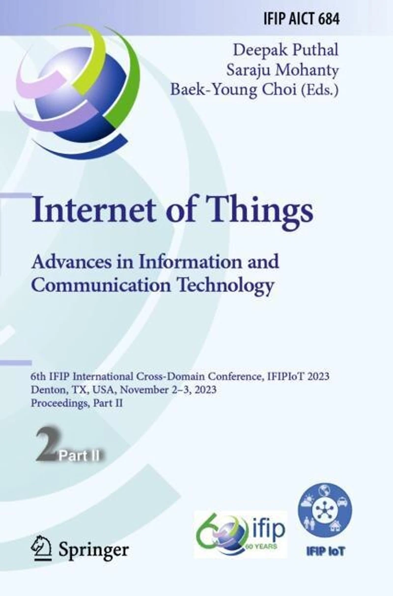 Internet of Things. Advances in Information and Communication Technology: 6th IFIP International Cross-Domain Conference, IFIPIoT 2023, Denton, TX, USA, November 2-3, 2023, Proceedings, Part II