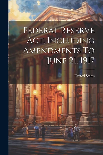 Federal Reserve Act, Including Amendments To June 21
