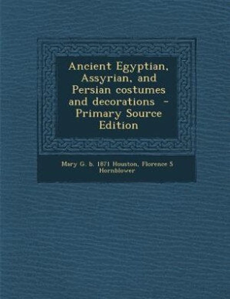 Ancient Egyptian, Assyrian, and Persian costumes and decorations - Primary Source Edition