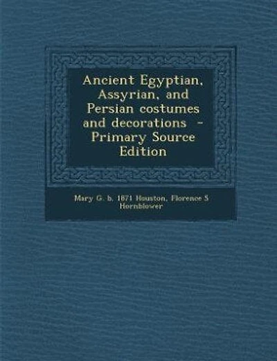 Ancient Egyptian, Assyrian, and Persian costumes and decorations  - Primary Source Edition