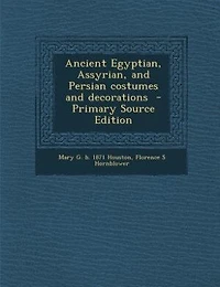 Ancient Egyptian, Assyrian, and Persian costumes and decorations  - Primary Source Edition