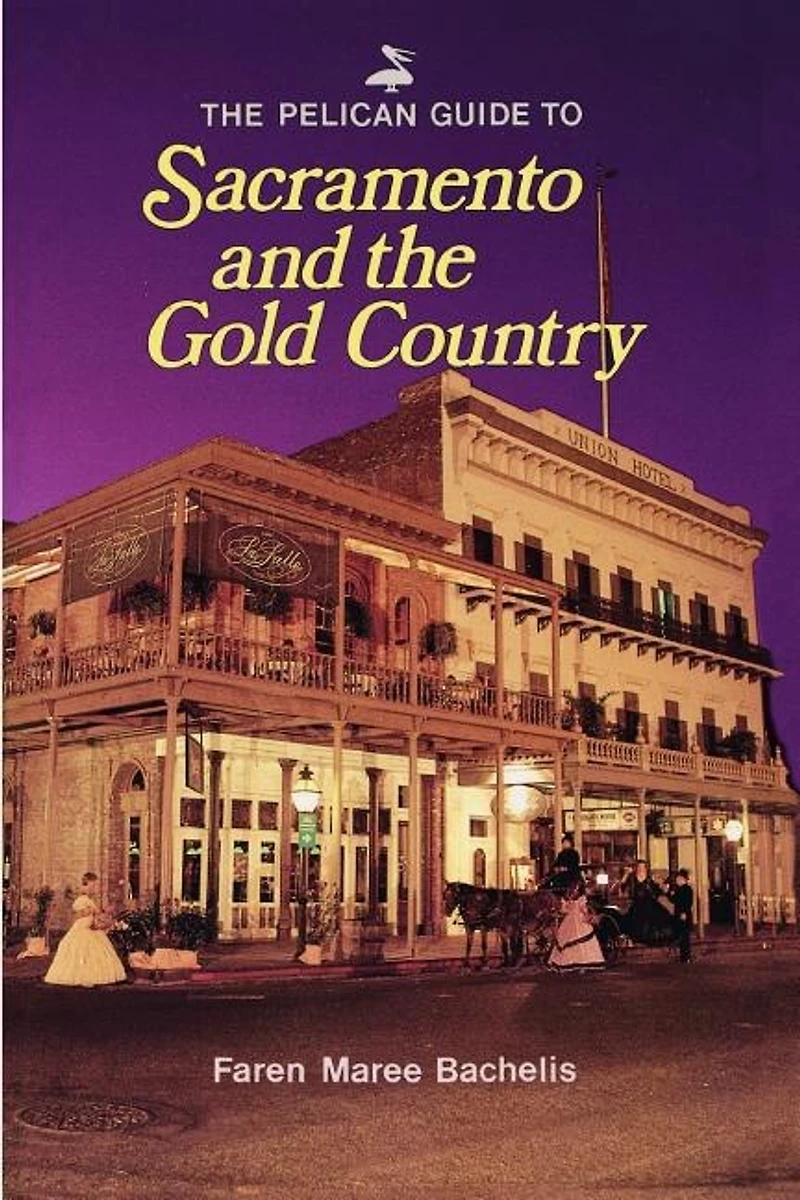 the Pelican Guide to Sacramento and Gold