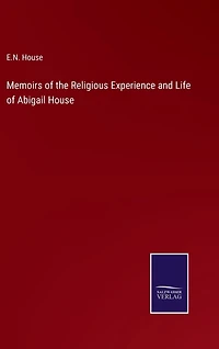 Memoirs of the Religious Experience and Life of Abigail House