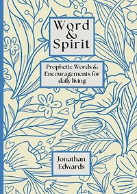 Word & Spirit: Prophetic Words & Encouragement's for Daily Living