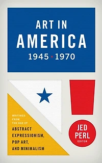 Art America 1945-1970 (LOA #259): Writings from the Age of Abstract Expressionism, Pop Art, and Minimalism
