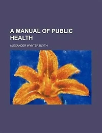 A Manual of Public Health (Classic Reprint)