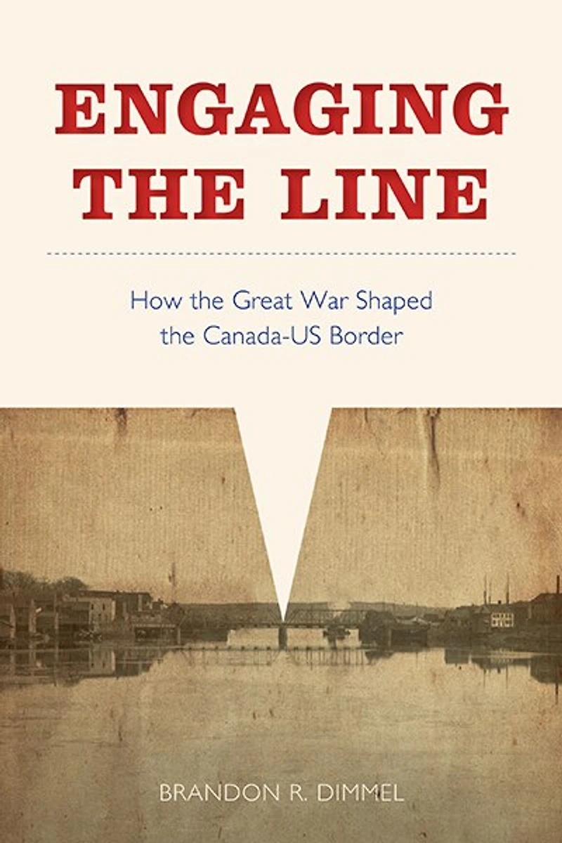 Engaging the Line: How Great War Shaped Canada-US Border