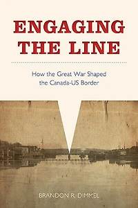 Engaging the Line: How Great War Shaped Canada-US Border