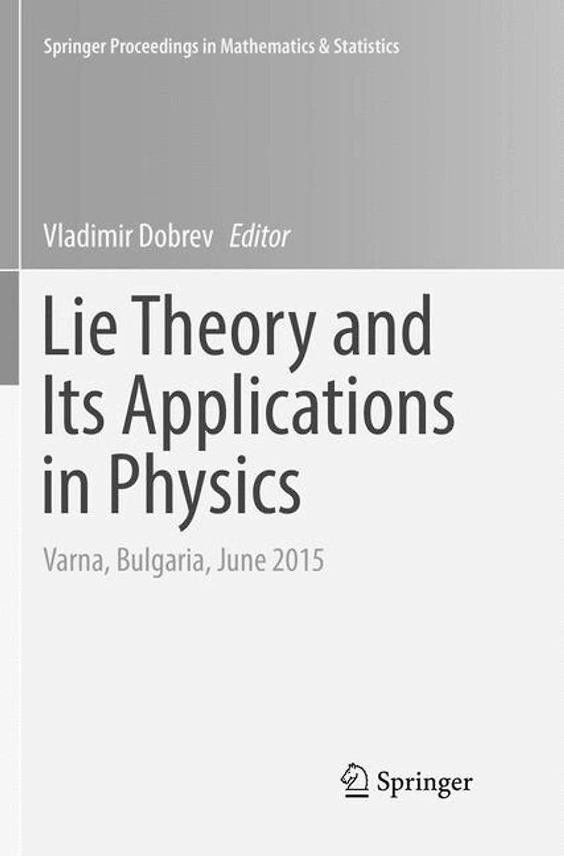 Lie Theory and Its Applications Physics: Varna, Bulgaria, June 2015