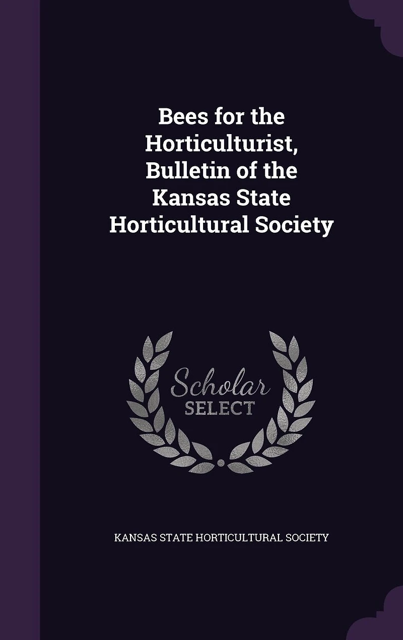 Bees for the Horticulturist. Bulletin of Kansas State Horticultural Society