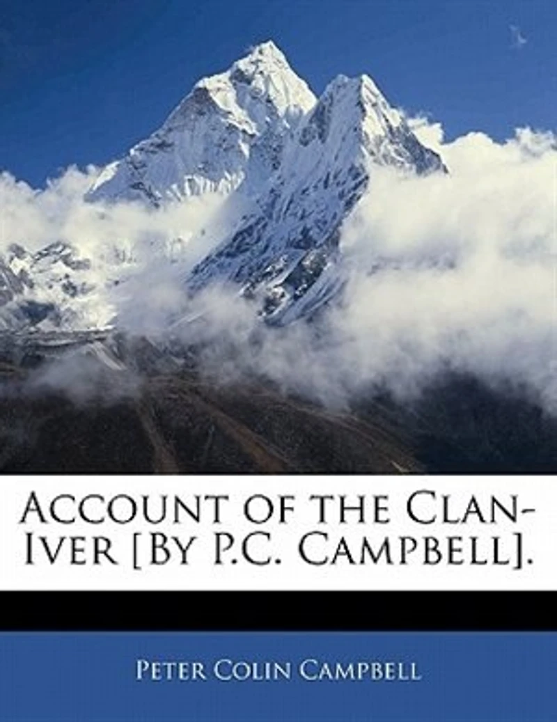 Account of the Clan-Iver [By P.C. Campbell]