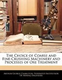 The Choice of Coarse and Fine-Crushing Machinery Processes Ore Treatment