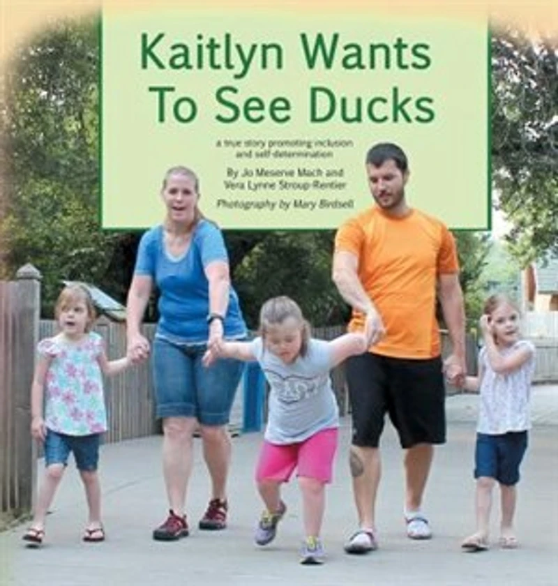 Kaitlyn Wants To See Ducks: A True Story Promoting Inclusion and Self-Determination