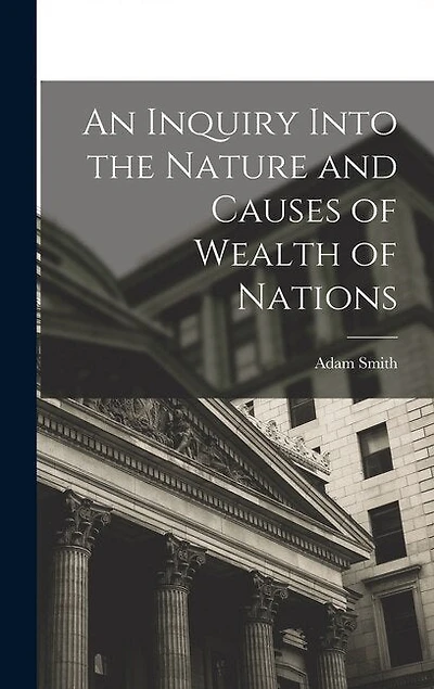 An Inquiry Into the Nature and Causes of Wealth of Nations