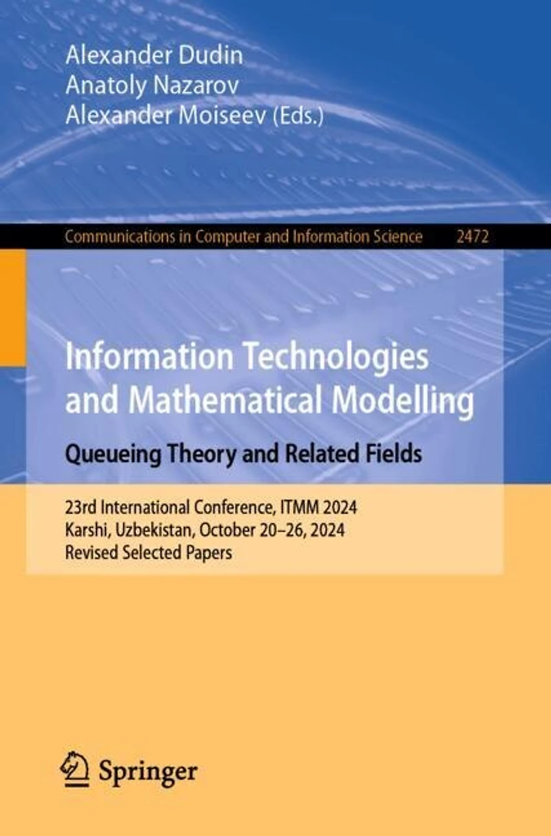 Information Technologies and Mathematical Modelling. Queueing Theory Related Fields: 23rd International Conference, ITMM 2024, Karshi, Uzbekistan, October 20-26, Revised Selected Papers