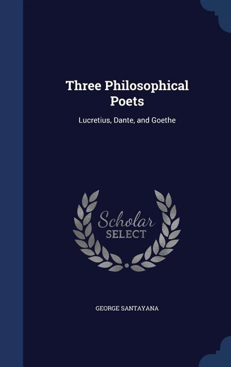 Three Philosophical Poets: Lucretius, Dante, and Goethe
