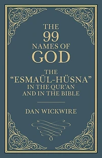 the 99 Names of God: "Esmaül-Hüsna" Qur'an and Bible