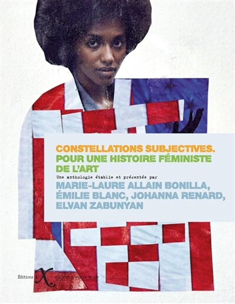 Constellations subjectives : pour une histoire féministe de l'art: l'art