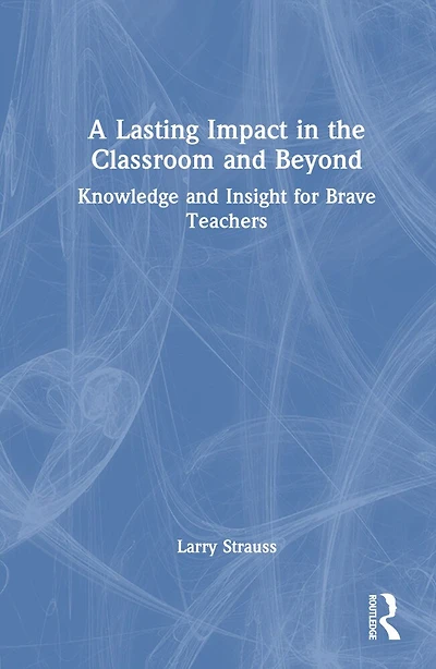 A Lasting Impact the Classroom and Beyond: Knowledge Insight for Brave Teachers