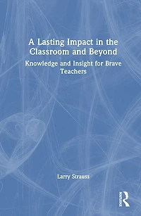 A Lasting Impact the Classroom and Beyond: Knowledge Insight for Brave Teachers