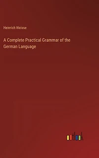 A Complete Practical Grammar of the German Language