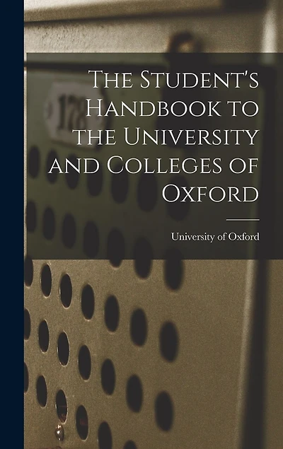 The Student's Handbook to the University and Colleges of Oxford