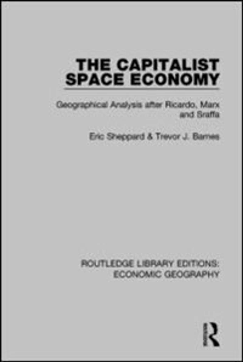 The Capitalist Space Economy: Geographical Analysis After Ricardo, Marx and Sraffa