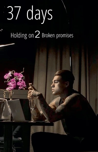 37 Days: Holding on 2 Broken Promises