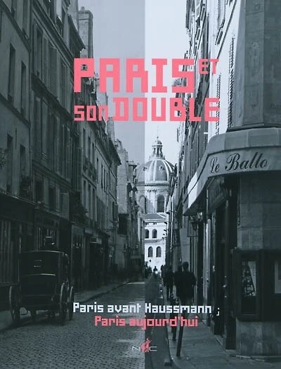 Paris et son double: Paris avant Haussmann, Paris aujourd'hui
