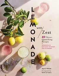 Lemonade With Zest: 40 Thirst-quenching Recipes (drink Recipes, Quirky Cookbooks)