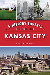 History Lover's Guide to Kansas City, A