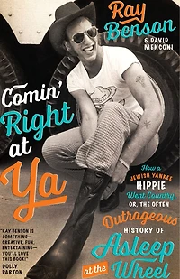 Comin' Right at Ya: How a Jewish Yankee Hippie Went Country, or, the Often Outrageous History of Asleep Wheel