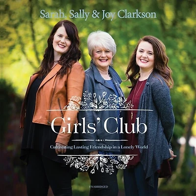 Girls’ Club: Cultivating Lasting Friendship a Lonely World