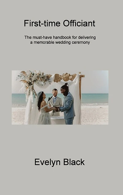 First-time Officiant: The must-have handbook for delivering a memorable wedding ceremony