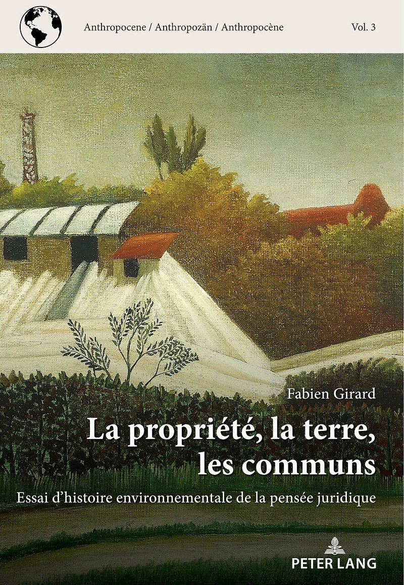 la propriété, terre, les communs: Essai d'histoire environnementale de pensée juridique