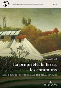 la propriété, terre, les communs: Essai d'histoire environnementale de pensée juridique