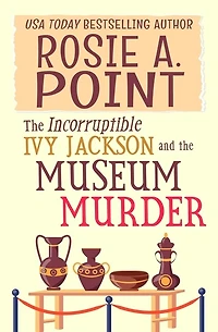 The Incorruptible Ivy Jackson and the Museum Murder: An Amateur Sleuth Cozy Mystery