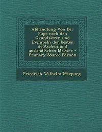 Abhandlung Von Der Fuge nach den Grundsätzen und Exempeln der besten deutschen und ausländischen Meister - Primary Source Edition
