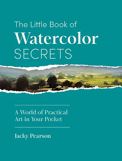 The Little Book of Watercolor Secrets: A World of Practical Art in Your Pocket