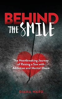 Behind the Smile: The Heartbreaking Journey of Raising a Son with Addiction and Mental Illness