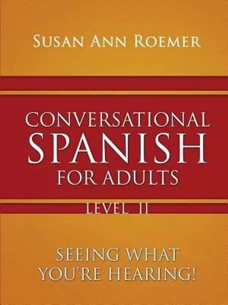 Conversational Spanish For Adults Seeing What You're Hearing! Level II