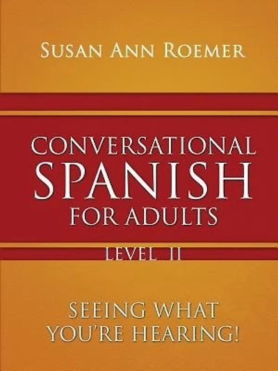 Conversational Spanish For Adults Seeing What You're Hearing! Level II