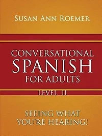 Conversational Spanish For Adults Seeing What You're Hearing! Level II