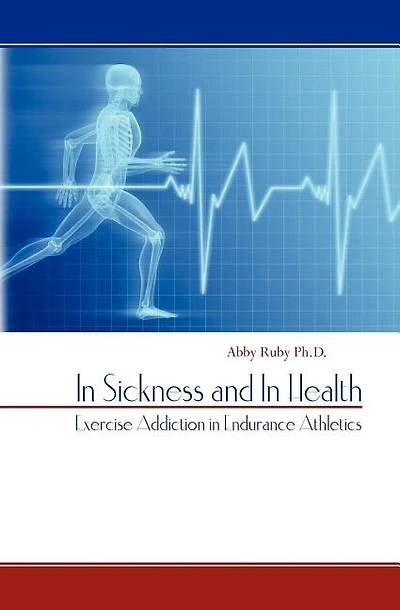 In Sickness and In Health: Exercise Addiction in Endurance Athletics