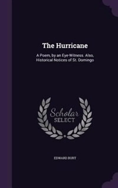The Hurricane: A Poem, by an Eye-Witness. Also, Historical Notices of St. Domingo