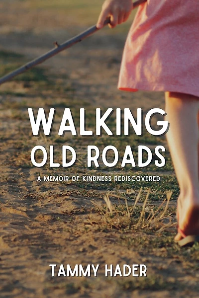 Walking Old Roads: A Memoir of Kindness Rediscovered