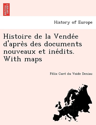 Histoire de la Vendée d'après des documents nouveaux et inédits. With maps